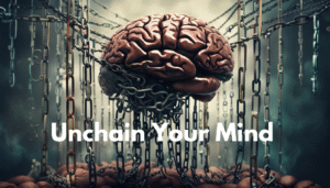 Unchain Your Mind