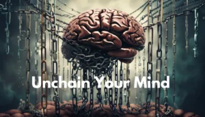 Unchain Your Mind